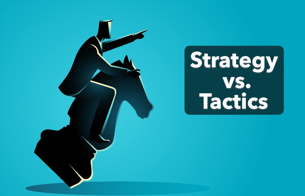 Strategy vs. Tactics: Why the Difference Matters